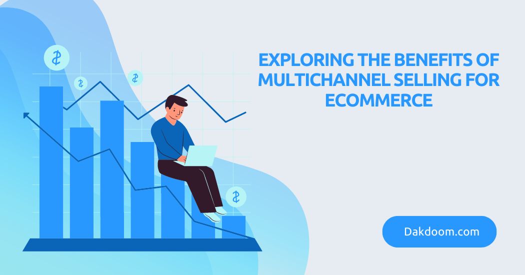 Exploring the Benefits of Multichannel Selling for eCommerce